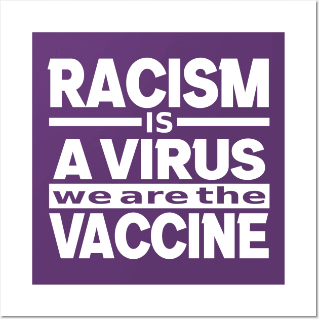 Racism Is A Virus We Are The Vaccine, Black Lives Matter, BLM Wall Art by slawers